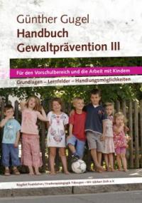 Handbuch Gewaltprävention für den Vorschulbereich und die Arbeit mit Kindern - ein Projekt von Wir stärken Dich e.V.